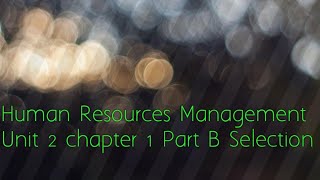 Human Resources Management Unit 2 Part B Selection