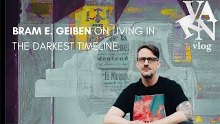 Varn Vlog:  Bram E  Gieben on Living In Darkest Time Line