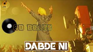 Dabde Ni - 8D Audio | Ammy Virk | Mani Longia | B2gether Pros | Burfi Music | | 8D Song |