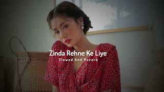 Zinda Rehne Ke Liye (Slowed And Reverb) SlowFy 3.o