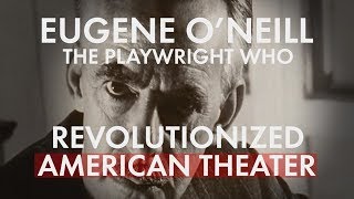Eugene O'Neill, Revolutionary Playwright