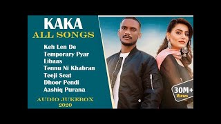KAKA All Songs | Audio Jukebox Keh Len De Temporary Pyar Libaas Tennu Ni Khabran New Punjabi Songs