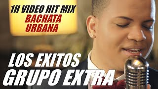 GRUPO EXTRA - LOS EXITOS - 1H VIDEO BACHATA MIX - BACHATA HITS - LO MEJOR DE LA BACHATA URBANA