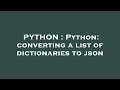 PYTHON : Python: converting a list of dictionaries to json