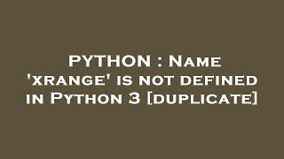 PYTHON : Name 'xrange' is not defined in Python 3
