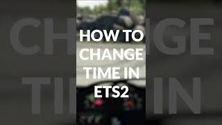 HOW TO CHANGE TIME IN ETS2 #shorts