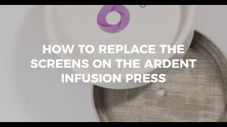 How to Replace the Screens on the Ardent Infusion Press