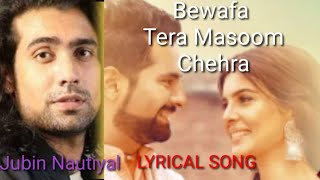 Bewafa Tera Masoom Chehra | Lyrical Song | Jubin Nautiyal  | Reshmi Virag | Rochak Kohli |