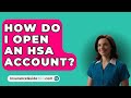 How Do I Open An HSA Account? -  InsuranceGuide360.com