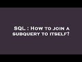 SQL : How to join a subquery to itself?