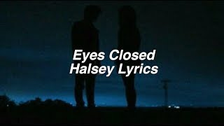 Eyes Closed || Halsey Lyrics
