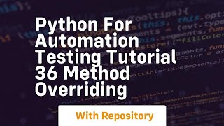python for automation testing tutorial 36 method overriding
