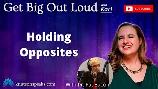 Holding Opposites | Get Big Out Loud with Kari