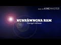 George K Infimate - Nunrâwngna ram |Lyrics video