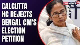 Twist In Nandigram Plea Row: Calcutta HC Rejects Plea | West Bengal| Mamata Banerjee| HC| CNN News18