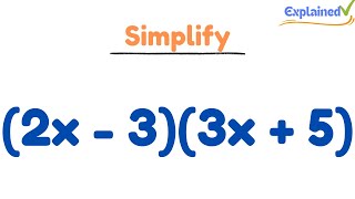 Expand & Simplify: (2x - 3)(3x + 5)
