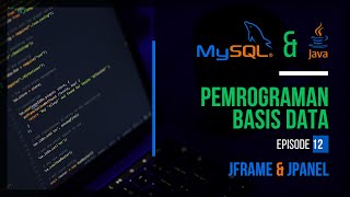 #12 JFrame dan JPanel Java GUI | PEMROGRAMAN BASIS DATA