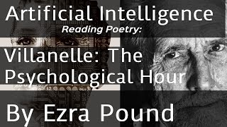 Villanelle: The Psychological Hour by Ezra Pound read by Artificial Intelligence