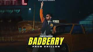 Badberry - Prem Dhillon (Official Video) New Song | Limitless Album | New Punjabi Songs