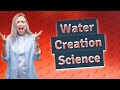 How is water created in simple terms?