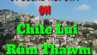 Chite Lui Rûm Thawm (Special Report)