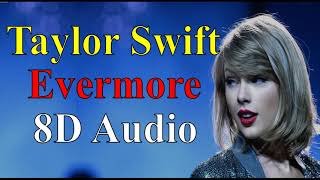 Taylor Swift - Evermore (8D Audio) |Evermore (2020) Album Songs 8D