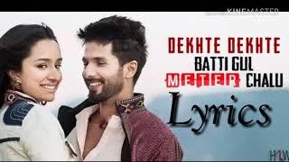 Dekhte Dekhte Lyrics | Batti Gul Meter Chalu | Shahid Kapoor | Shraddha Kapoor |