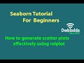 How to generate scatter plots effectively using relplot | Seaborn video tutorial