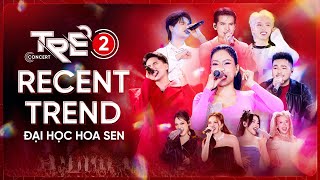 TRẺ CONCERT 2: RECENT TREND - TRƯỜNG ĐH HOA SEN | Thu Minh bùng nổ, team Đức Phúc gây ấn tượng mạnh