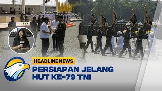 [HEADLINE NEWS, 02/10] Persiapan Jelang Peringatan HUT Ke-79 Tentara Nasional Indonesia