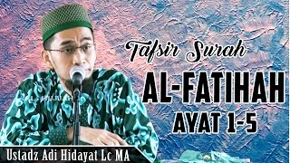 Tafsir Singkat Surah Al Fatihah Ayat 1 - 5 |  Ustadz Adi Hidayat Lc MA