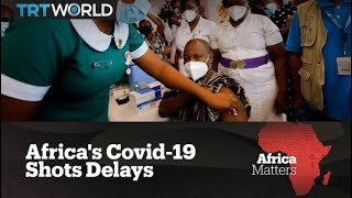 Africa Matters: Africa’s Covid-19 Shot Delays