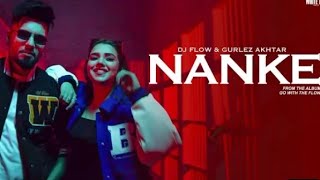 DJ Flow: Nanke (Full Video) Go With The Flow | Sukh E | Gurlez Akhtar | Latest Punjabi Songs 2023