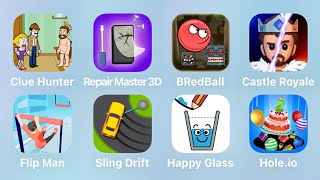 Clue Hunter, Repair Master 3D, Red Ball, Castle Royale, Flip Man, Sling Drift, Happy Glass, Hole.io