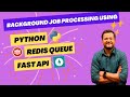Background job processing using Python, FastAPI and Redis Queue | Python | Message Queue