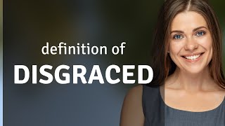 Disgraced • DISGRACED definition