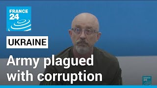 Ukraine army plagued with several corruption cases • FRANCE 24 English