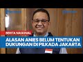 Alasan Anies Belum Tentukan Dukungan di Pilkada Jakarta 2024