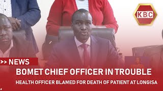 Bomet County health chief officer blamed for death of patient at Longisa hospital