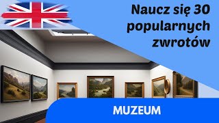 Muzeum, 30 Angielskich zwrotów dla początkujących, Słuchaj i Powtarzaj #1