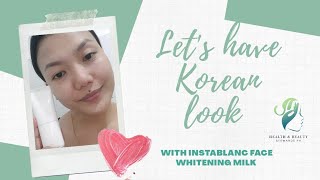 Let's have Korean look with Instablanc Face Whitening Milk