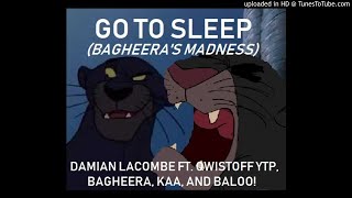 Damian Lacombe ft. Qwistoff YTP/Bagheera/Kaa/Baloo - Go To Sleep! (Bagghera's Madness)