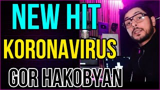 Gor Hakobyan - Koronavirus.Ashuxakan Katarum.NEW HIT