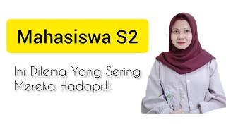 Dilema Yang Sering Dihadapi Calon /Mahasiswa S2