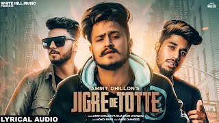 Jigre De Totte (Lyrical Audio) Amrit Dhillon ft. Raja Game Changerz | New Punjabi Song 2019