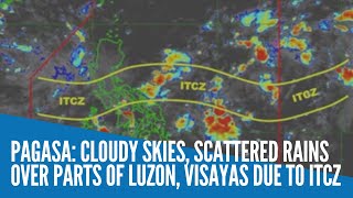 Pagasa: Cloudy skies, scattered rains over parts of Luzon, Visayas due to ITCZ