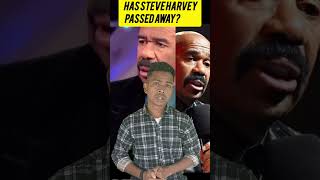 Has Steve Harvey Passed Away