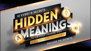 Uncovering the Secrets: 10 Everyday Things With Hidden Meanings