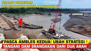 STRATEGI BARU‼️PASCA DAM  AMBLES YANG KEDUA❗KINI DIGARAP DUA ARAH‼️ PENANGANAN DAM SRANDAKAN BANTUL