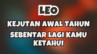 LEO💥KEJUTAN AWAL TAHUN SEBENTAR LAGI KAMU KETAHUI